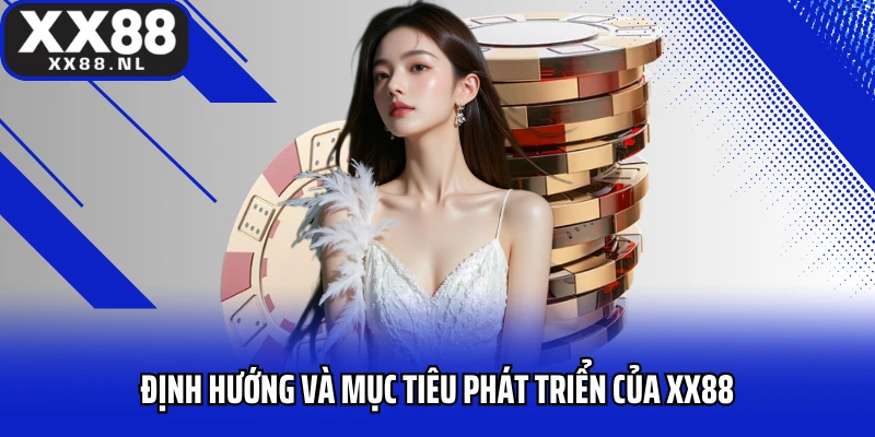 Định hướng và mục tiêu phát triển của XX88