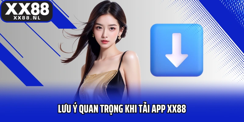 Lưu ý quan trọng khi tải app XX88
